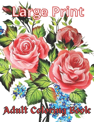 Easy Large Print Adult Coloring Book: 48+Beautiful flower coloring book for seniors in large print Adults Beginner Women and Men...