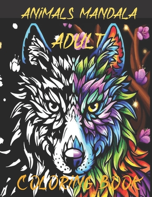 Animals Mandala Adult Coloring Book: Contains 50 images including lions, elephants, wolves, horses, dogs, cats and many more.