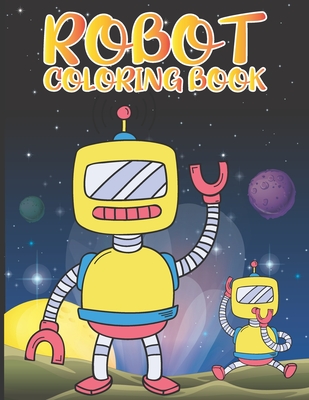Robot Coloring Book For Kids: A Robot Coloring Book for Boys and Girls of All Ages.