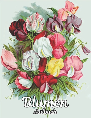 Blumen Malbuch: 2022 Stressabbauendes Malbuch für Erwachsene mit 100 Blumensträußen, Kränzen, Wirbeln, Mustern, Dekorationen, inspirierenden Blumendesigns, 100 Seiten, 8,5 x 11 (German Edition)