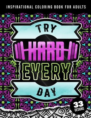 Inspirational Coloring Book For Adults: Try Hard Every Day: inspirational coloring books for adults relaxation, Matte Cover & 8.5"x11" Simple Easy Large Print Designs