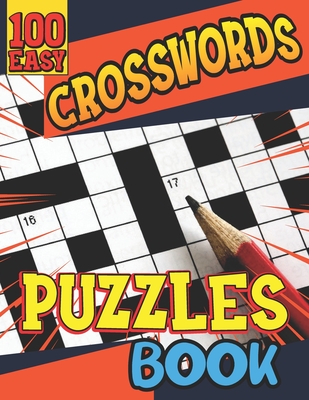 100 Easy Crosswords Puzzles Book: Medium-Level Puzzles With Solutions That Stimulate And Challenge Your Brain, Full Page