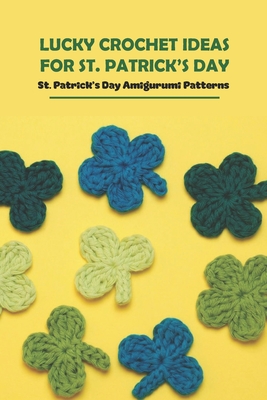 Lucky Crochet Ideas for St. Patrick's Day: St. Patrick's Day Amigurumi Patterns