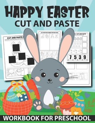 Happy Easter Cut And Paste Workbook For Preschool: Scissor Skills Cut And Glue Activity Book For Kids And Toddlers With Fun Coloring And Cutting Easter Basket Stuffer