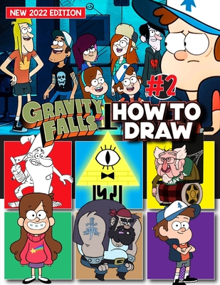 How to Draw Gr�vity F�lls Cartoon Characters #2: Draw All Your Favorite Characters Step by Step With 35+ Drawing Tutorials for Beginners, Kids 4-12, Adults. Great Gift for All Fans (Draw and Enjoy)