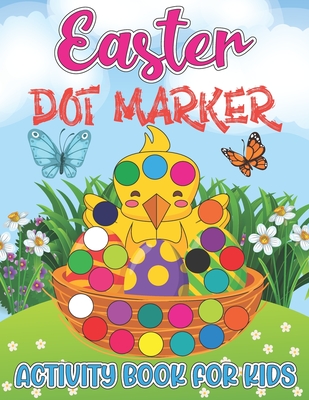Easter Dot Markers Activity Book for Kids: Big Dot Circle Paint Daubers Coloring Book with Cute Bunny, Rabbit, Egg Hunt, Easter Basket Stuffer, Chicks ... Dot a Dot Coloring Workbook for Kids Ages 2-5