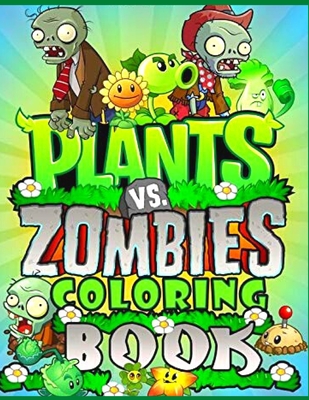 Pl�nts vs zombies coloring book: 100+ Giant Pages: Exclusive Work - 50 illustrations, Great Coloring Book for Kids To Relax And Relieve Stress. Let Overcame TV Addiction and Reclaimed Your Life
