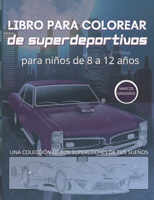 libro para colorear de superdeportivos para ni�os de 8 a 12 a�os: Una Colecci�n de Los Supercoches de Tus Sue�os