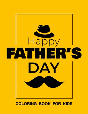 Father's day coloring book for kids: Best Papa coloring book, Father's day gift for kids cute Love Family Memories Special Gift For Kids On Father's Day