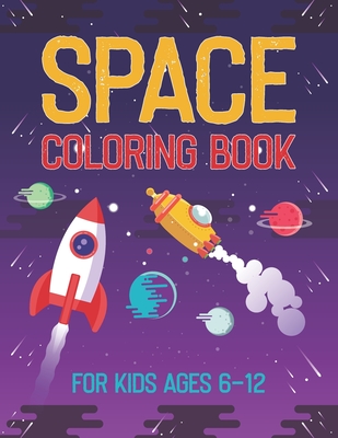 Space Coloring Book For Kids Ages 6-12: Space Solar System Activity Sheets Printable Drawing Books