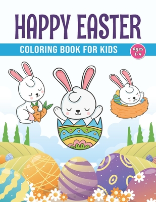 Happy Easter Coloring Book for Kids Ages 1-4: Funny & cute collection of easy and fun +50 Colouring Pages With Big Easy & Simple Drawings: Bunnies, ... Holiday Basket Stuffer for Preschool Toddlers