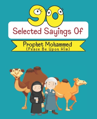 90 Selected Sayings Of Prophet Mohammed (Peace Be Upon Him): Hadith Book With Arabic translation For Muslim Kid
