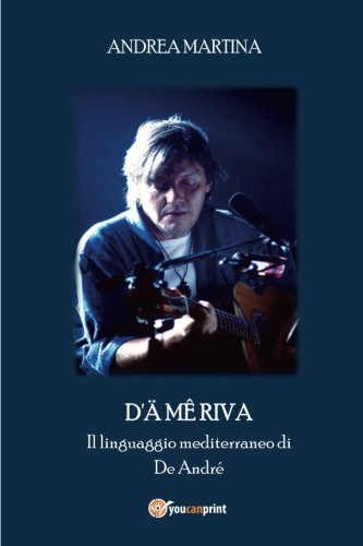 D'ä mê riva: Il linguaggio mediterraneo di De André (Italian Edition)