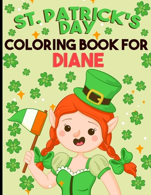st patricks day coloring book for girls: personalized coloring book for Diane st patricks day coloring book for adults st patricks day coloring book for kids ages 8-12 st patricks day coloring book for toddlers