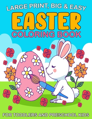 Large Print, Big & Easy Easter Coloring Book for Toddlers and Preschool Kids: Easy Big Easter Coloring Images for Toddler and Preschool Kids Ages 1,2,3,4,5 (Easter Gifts for Toddlers)