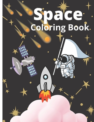 Space Coloring Book: Astronaut, Satellite And Space Ship Coloring Book For Kids | Well Decorated Activity Book | Best Gift For Your Child