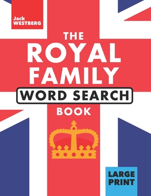 The Royal Family Word Search Book: A Collectable Celebration of British Royalty with the Queen, Charles, William and More - Over 1,100 Words To Find