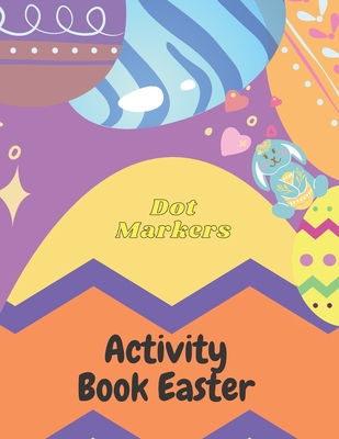 Dot Markers Activity Book Easter: Big points easy to guide | Dot Coloring Book for Kids and Babies Easter Gifts for Toddlers Dot Coloring Book ... children's activities Big size 8.5 x 11 Pages
