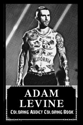 Coloring Addict Coloring Book: Adam Levine Illustrations To Manage Anxiety