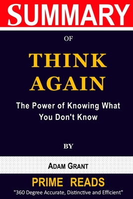 Summary of Think Again by Adam Grant: The Power of Knowing What You Don't Know