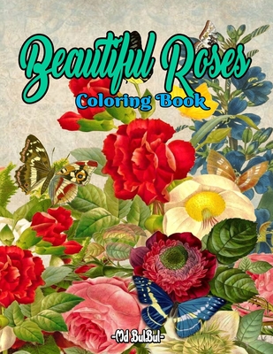 Beautiful Roses Coloring Book: Exellent Rose flower coloring pages coloction book for adults and young person.Unique and beautiful Roses flower coloring imeges book.