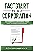 FastStart Your Corporation: The Essentials For Starting Your Small Business Corporation
