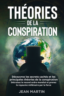 Th�ories de la Conspiration: D�couvrez les secrets cach�s et les principales th�ories de la conspiration. D�truisez le nouvel ordre mondial et prenez le royaume mill�naire par la force.