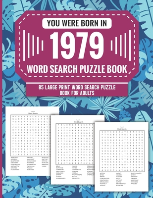 You Were Born In 1979: Word Search Puzzle Book For Adults: Large Print 85 Word Search Puzzles For Seniors And All Others Puzzle Fans With Solution To Enjoy Free Time (1500+ Random Words) Volume 60