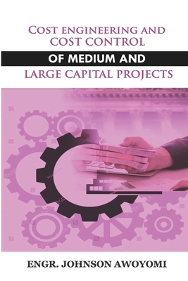COST ENGINEERING AND COST CONTROL OF MEDIUM AND LARGE CAPITAL PROJECT
