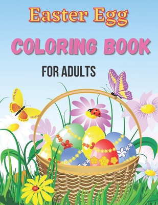 Easter Egg Coloring Book For Adults: 50 images of patterned Easter Eggs to color. Easter Coloring Book For Adult Color and relax.
