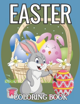 Easter Coloring Book: Easter Basket Stuffer with More Than 50 Unique Designs to Color of Easter Bunny, Eggs, Chicks, and More! Fun & ... and Little Kids