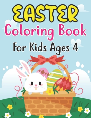 Easter Coloring Book For Kids Ages 4: Easter Coloring Book For Kids & Preschoolers. Easter Bunny Coloring Book for Preschoolers Ages 4 . Simple Drawings (Easter Coloring Books)