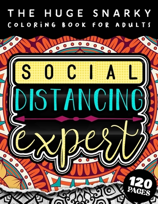 The HUGE Snarky Coloring Book For Adults: Social Distancing Expert: A Sassy colouring Gift Book For Adults: 50 Funny & Sarcastic Colouring Pages For Stress Relief & Relaxation