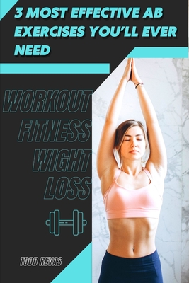 3 Most Effective Ab Exercises You'll Ever Need: Workout Fitness Wight Loss