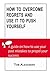 How To Overcome Regrets And...