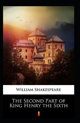The Complete Works of William Shakespeare The First Part of King Henry the Sixth Annotated