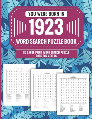 You Were Born In 1923: Word Search Puzzle Book For Adults: Large Print 85 Word Search Puzzles For Seniors And All Others Puzzle Fans With Solution To Enjoy Free Time (1500+ Random Words) Volume 4