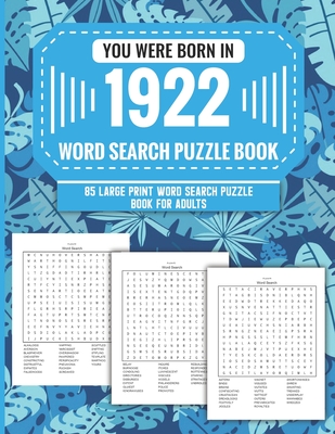 You Were Born In 1922: Word Search Puzzle Book For Adults: Large Print 85 Word Search Puzzles For Seniors And All Others Puzzle Fans With Solution To Enjoy Free Time (1500+ Random Words) Volume 3