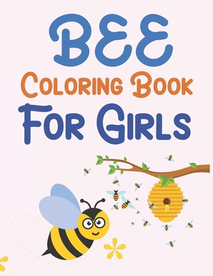 Bee Coloring Book For Girls: Bee Coloring Book For Toddlers