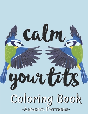 Easy Coloring Book: A Large Print Coloring Book Featuring Fun, Cozy And Relaxing Home Interior Designs Gift For adult, kids, teens, boys ( Funny-Calm-your-tits-Bird Coloring Books )