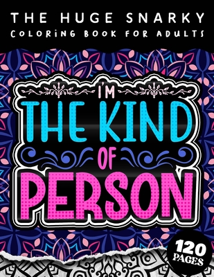The HUGE Snarky Coloring Book For Adults: Explore The Great Indoors: Anxious People Sayings Colouriing Gift Book For Adults (Matte Cover & 8.5"x11" Easy Large Print Designs)