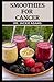 Smoothies for Cancer: Your ...