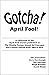 Gotcha! April Fool! : A Col...