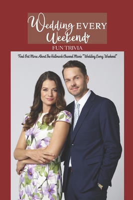 Wedding Every Weekend' Fun Trivia: Find Out More About The Hallmark Channel Movie "Wedding Every Weekend" Little Details Only True Fans Know About Wedding Every Weekend