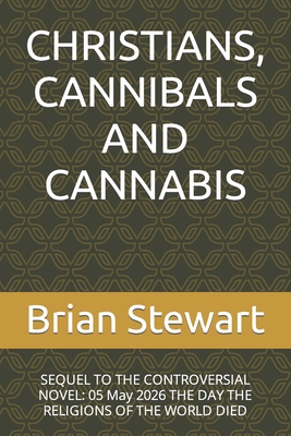 CHRISTIANS, CANNIBALS AND CANNABIS: SEQUEL TO THE CONTROVERSIAL NOVEL: 05 May 2026 THE DAY THE RELIGIONS OF THE WORLD DIED (The Tribes of Red Valley series)