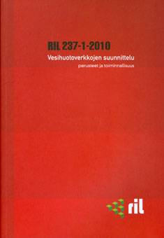 RIL 237-1-2010 Vesihuoltoverkkojen suunnittelu - Osa I: Perusteet ja toiminnallisuus