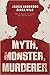 Myth, Monster, Murderer