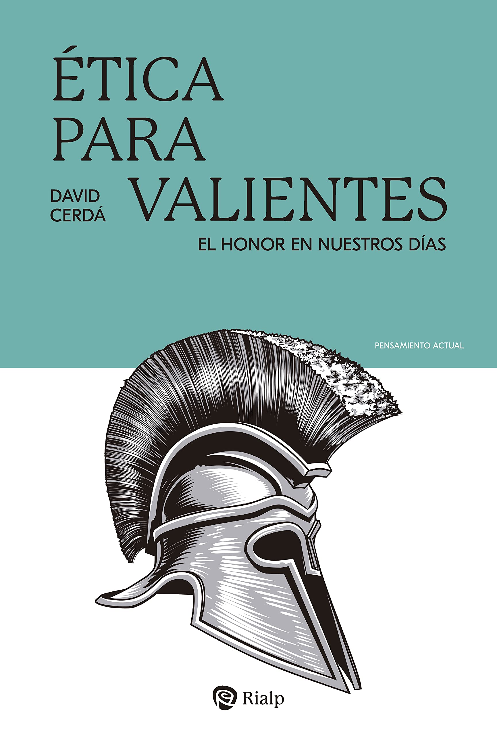Ética para valientes: El honor en nuestros días (Pensamiento actual nº 41) (Spanish Edition)