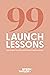 99 Launch Lessons: How To Make Your Next Digital Product Launch a Success