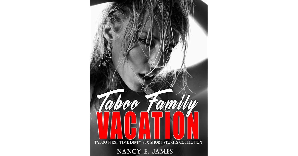 Taboo Family Vacation — Dirty & Hottest Taboo Bedtime Erotica for Adult Readers Explicit Sex